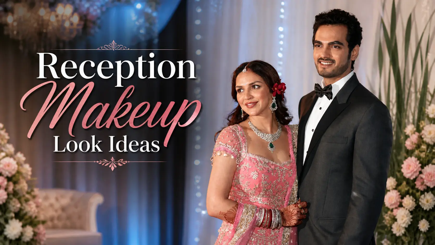 Reception Makeup Look: Glamorous Ideas for Brides
