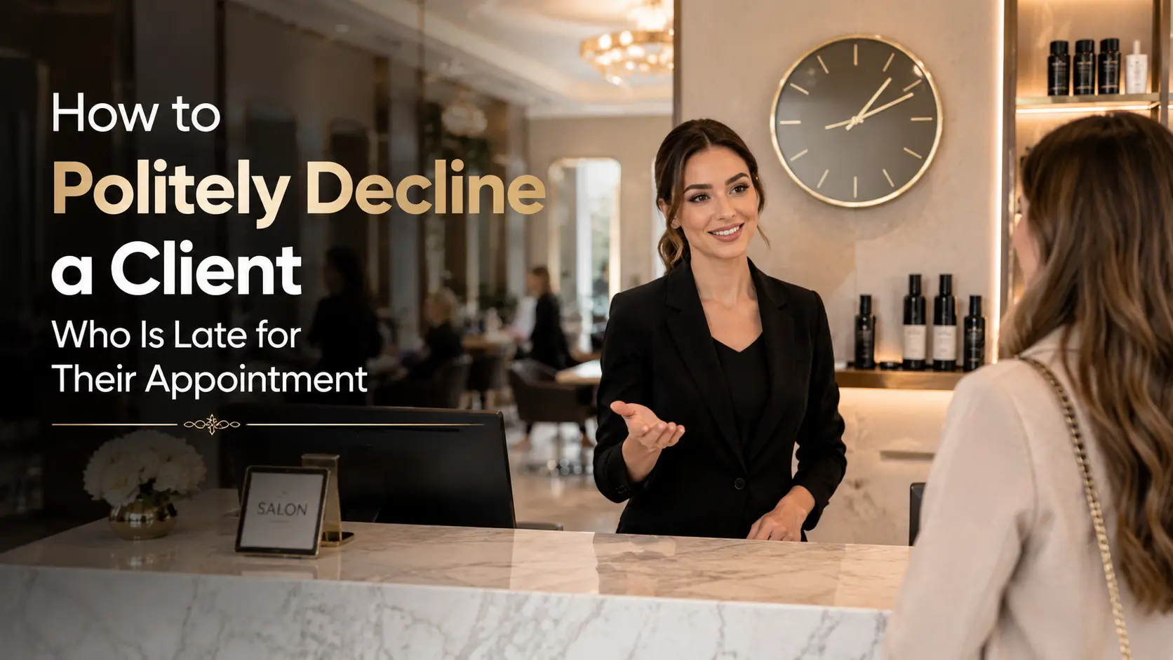 Salon Late Policy: 5 Ways to Decline a Client Who Is Late